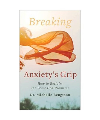 Breaking Anxiety's Grip: How to Reclaim the Peace God Promises: How to Reclaim t