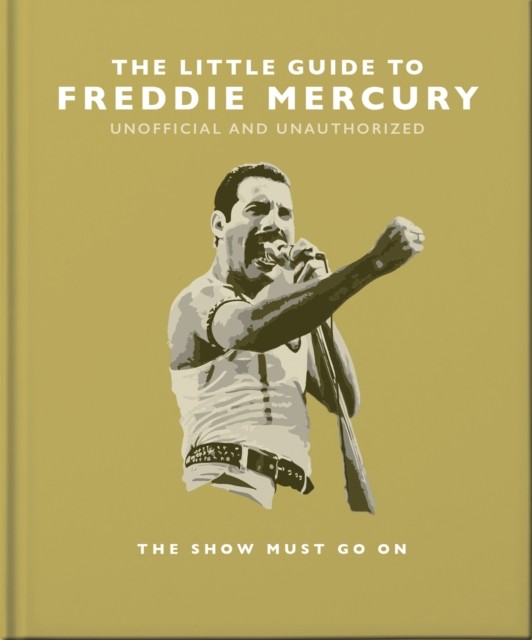 The Little Guide to Freddie Mercury The show must go on by OH (Hardback Book)