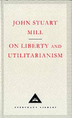 On Liberty and Utilitarianism: and, Utilitarianism by John Stuart Mill (English)