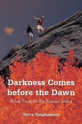 Darkness Comes Before the Dawn: Book Four of the Karina Series by Terry Umphenou