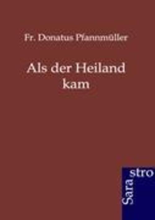 Fr. Donatus Pfannmüller | Als Der Heiland Kam | Taschenbuch | Deutsch