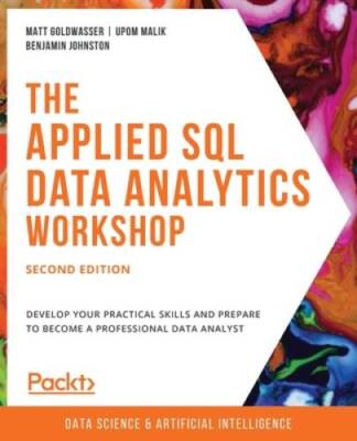 The Applied SQL Data Analytics Workshop: A Quick, Interactive Approa - VERY GOOD