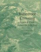 BITTERROOT CROSSING: LEWIS AND CLARK ACROSS THE LOLO TRAIL By Gene Eastman VG