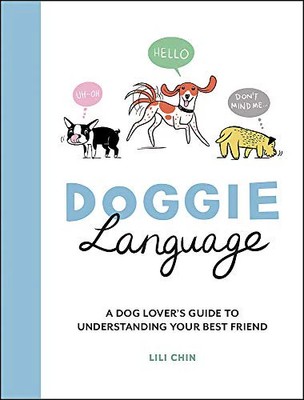 Doggie Language A Dog Lovers Guide to Understanding Your Best Friend | Chin Lili