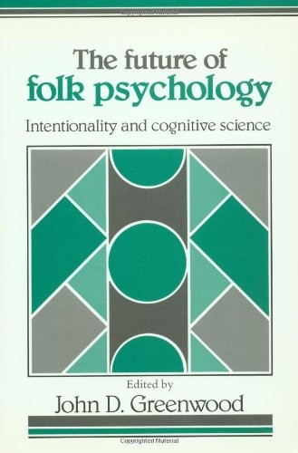 The Future of Folk Psychology: Intentionality a. Greenwood<|