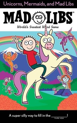 Unicorns, Mermaids, and Mad Libs: World's Greatest Word Game by Billy Merrell (E