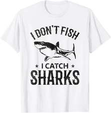 I Don't Fish I Catch Sharks Great White Shark Fishing T-Shirt