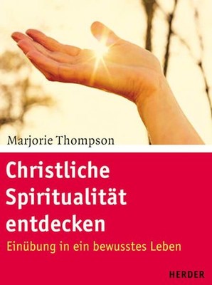 Christliche Spiritualität entdecken: Einübung in ein bewusstes Leben Thompson, M