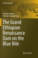 The Grand Ethiopian Renaissance Dam On The Blue Nile Shimelis Behailu Dessu
