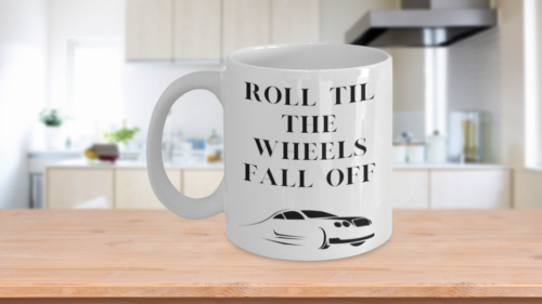 Roll Til the Wheels Fall Off Mug - Picture 1 of 3
