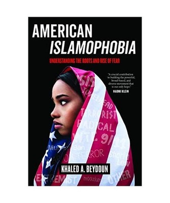 American Islamophobia: Understanding the Roots and Rise of Fear, Khaled A. Beydo