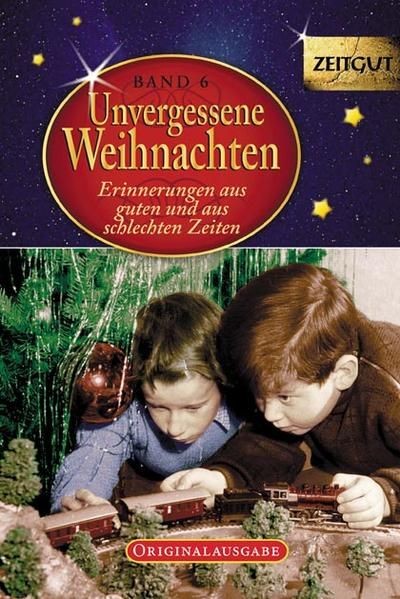 Unvergessene Weihnachten - Band 6. Geschenkband: Zeitzeugen-Erinnerungen aus hei - Kleindienst, Jürgen und Ingrid Hantke