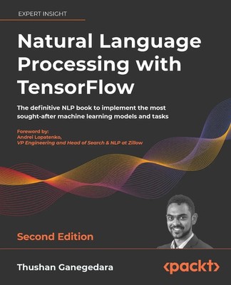 Thushan Ganegedara | Natural Language Processing with TensorFlow - Second...