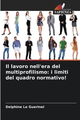 Il lavoro nell'era del multiprofilismo: i limiti del quadro normativo! by Delphi