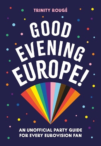 Good Evening Europe!: An unofficial party guide for every Eurovision fan - Image 3