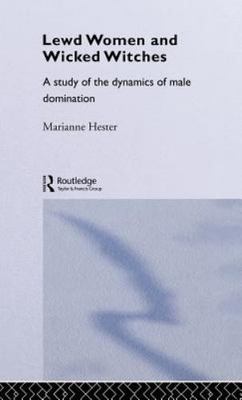 Lewd Women and Wicked Witches : A Study of the Dynamics of Male Domination, H...