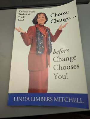 SIGNED! Choose Change...: before Change Chooses You! by Linda Limbers Mitchell