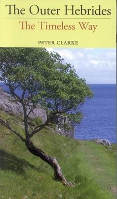 The Outer Hebrides: The Timeless Way by Clarke, Peter 0955069602 FREE Shipping