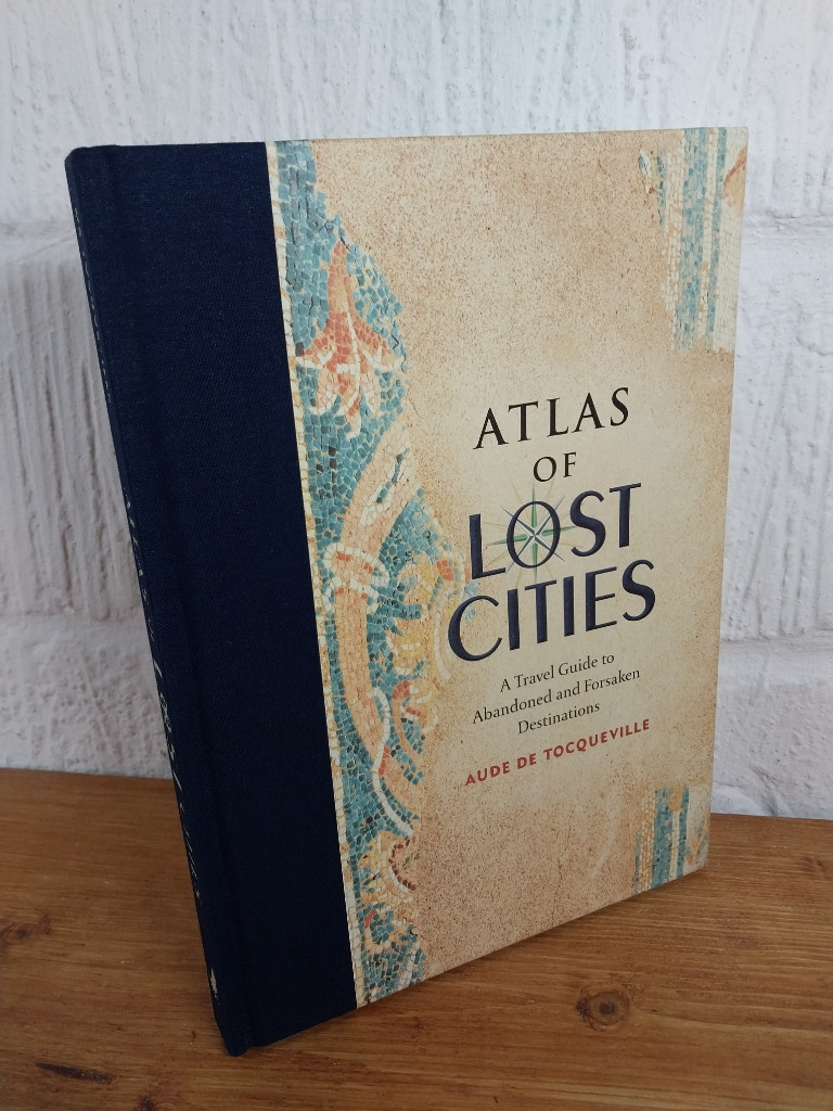 Atlas of Lost Cities: A Travel Guide... — Aude de Tocqueville Hardcover