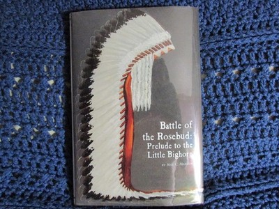 Battle of the Rosebud: Prelude to the Little Big Horn by Neil C. Mangum