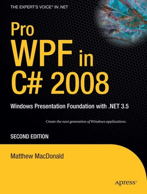 Pro WPF in C# 2008: Windows Presentation Foundation with .NET 3.5 (Books for...