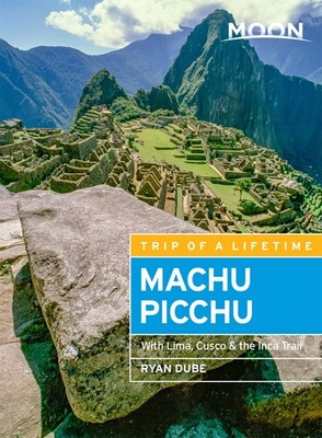 Moon Machu Picchu: With Lima, Cusco & the Inca Trail (Travel Guide) by Dub�