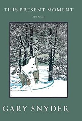 This Present Moment : New Poems Paperback Gary. Snyder