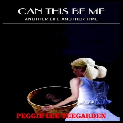 CAN THIS BE ME ANOTHER LIFE ANOTHER TIME PEGGIE LUE TEEGARDEN Pap