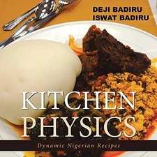 KITCHEN PHYSICS: DYNAMIC NIGERIAN RECIPES By Iswat Badiru & Deji Badiru *VG+*
