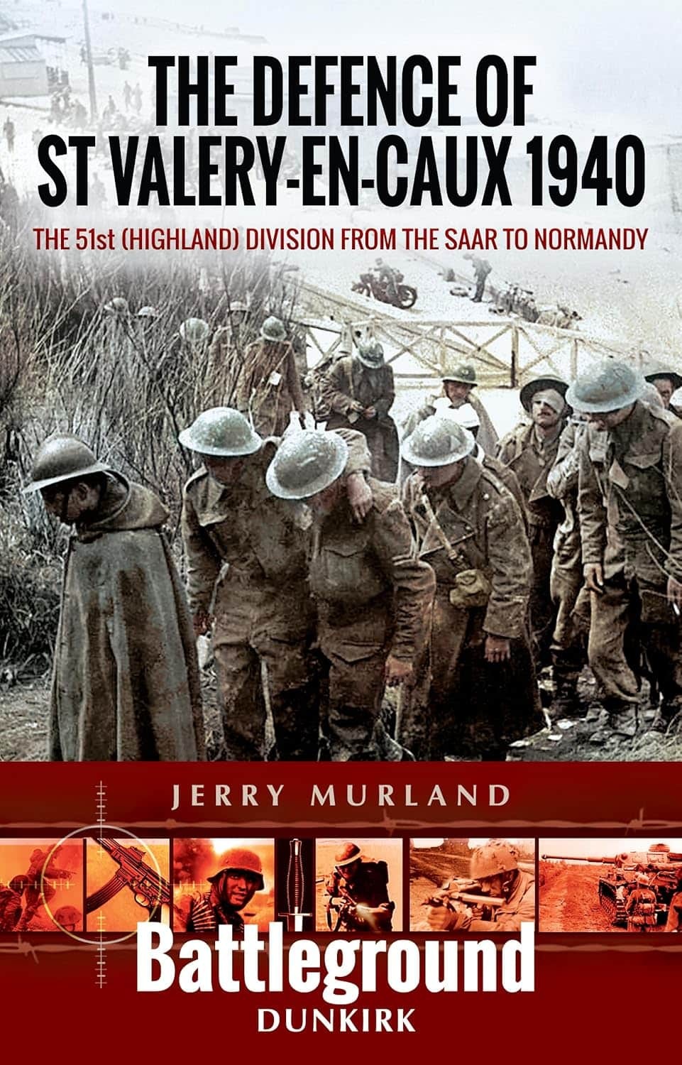 THE DEFENCE OF St VALERY-EN_CAUVXThe 51st (Highland) Division from The Saar ...