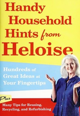 Handy Household Hints from Heloise: Hundreds of Great Ideas at Your Fingertips b