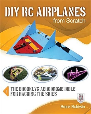 Diy Rc Airplanes from Scratch: The B..., Baldwin, Breck