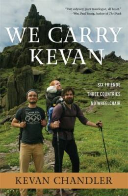 We Carry Kevan: Six Friends. Three Countries. No Wheelchair. by 