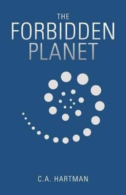 The Forbidden Planet by C. a. Hartman
