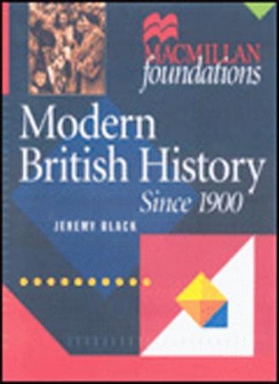 Modern British History: Since 1900 (Palgrave Foundations Series) By Jeremy Blac