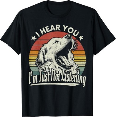 Great Pyrenees I Hear You I'm Just Not Listening Yawning Dog Gift Unisex T-Shirt