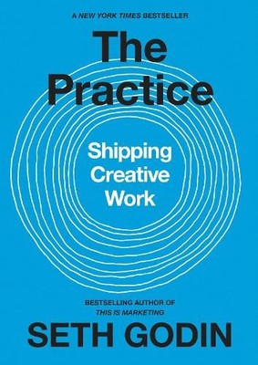 The Practice: Shipping Creative Work, Godin, Seth