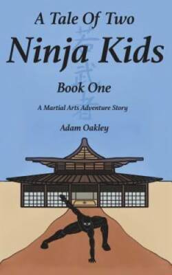 A Tale Of Two Ninja Kids - Book 1 - A Martial Arts Adventure Story - GOOD