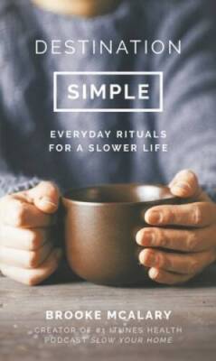 Destination Simple: Everyday Rituals for a Slower Life - Hardcover - VERY GOOD