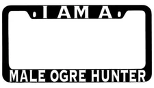 I Am A Male Ogre Hunter Black METAL License Plate Frame RPG