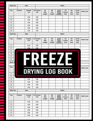 Freeze Drying Log Book: Perfect Freeze Drying Book How to Freeze Dry, Food Batch
