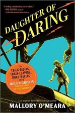 Daughter of Daring: The Trick-Riding, Train-Leaping, Road-Racing Life of Helen G
