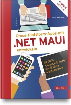 Cross-Plattform-Apps mit .NET MAUI entwickeln Mit C# für Android, iOS, macOS ...