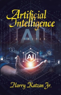 Artificial Intelligence: A Primer by Jr. Katzan, Harry