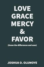 Image of Love, Grace, Mercy & Favor (Know the Differences and Us -  NEW Joshua Olumoye 20