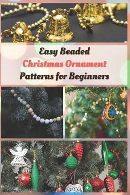 Jessie Taylor Easy Beaded Christmas Ornament Patterns for Beginners (Paperback)