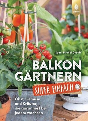 Balkongärtnern super einfach: Obst, Gemüse und Kräuter; Garten Ratgeber
