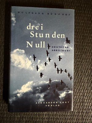 Drei Stunden Null: Deutsche Abenteuer von Wolfgang Büscher |   672