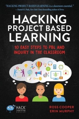 Hacking Project Based Learning: 10 Easy Steps to PBL and Inquiry in the