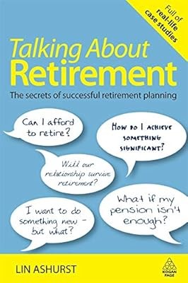 Talking About Retirement: The Secrets of Successful Retirement Planning, Ashurst